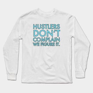 Hustlers don't complain motivational saying Long Sleeve T-Shirt